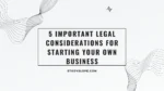 5 Important Legal Considerations for Starting Your Own Business